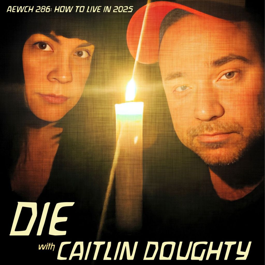 How to die without dying in 2025 – I talk with CAITLIN DOUGHTY about why confronting death is essential on AEWCH&nbsp;286