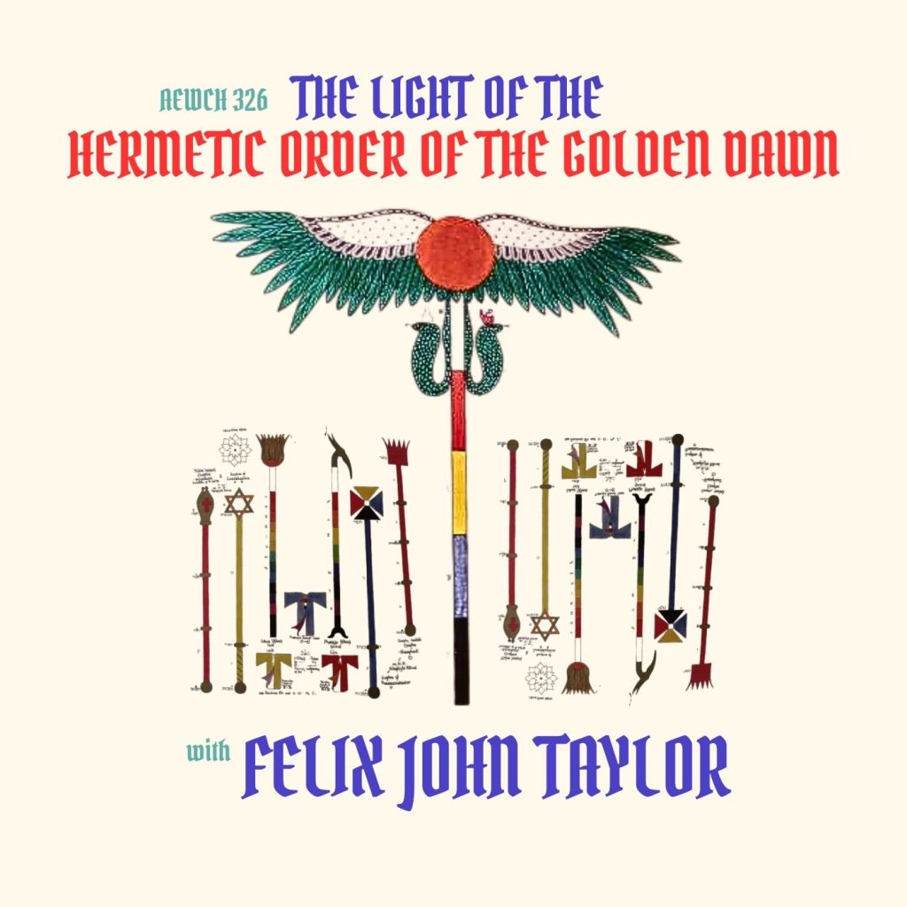 Rethinking the Hermetic Order of the Golden Dawn with Felix John Taylor on AEWCH 326